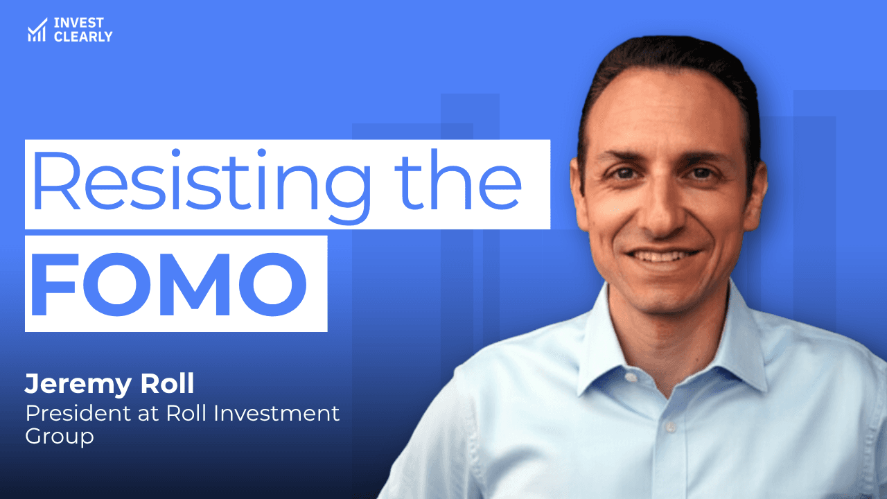A promotional graphic for Invest Clearly featuring Jeremy Roll, President at Roll Investment Group. The text reads “Resisting the FOMO.” Jeremy is smiling and wearing a light blue collared shirt against a blue gradient background with subtle geometric shapes and the Invest Clearly logo in the top left corner.
