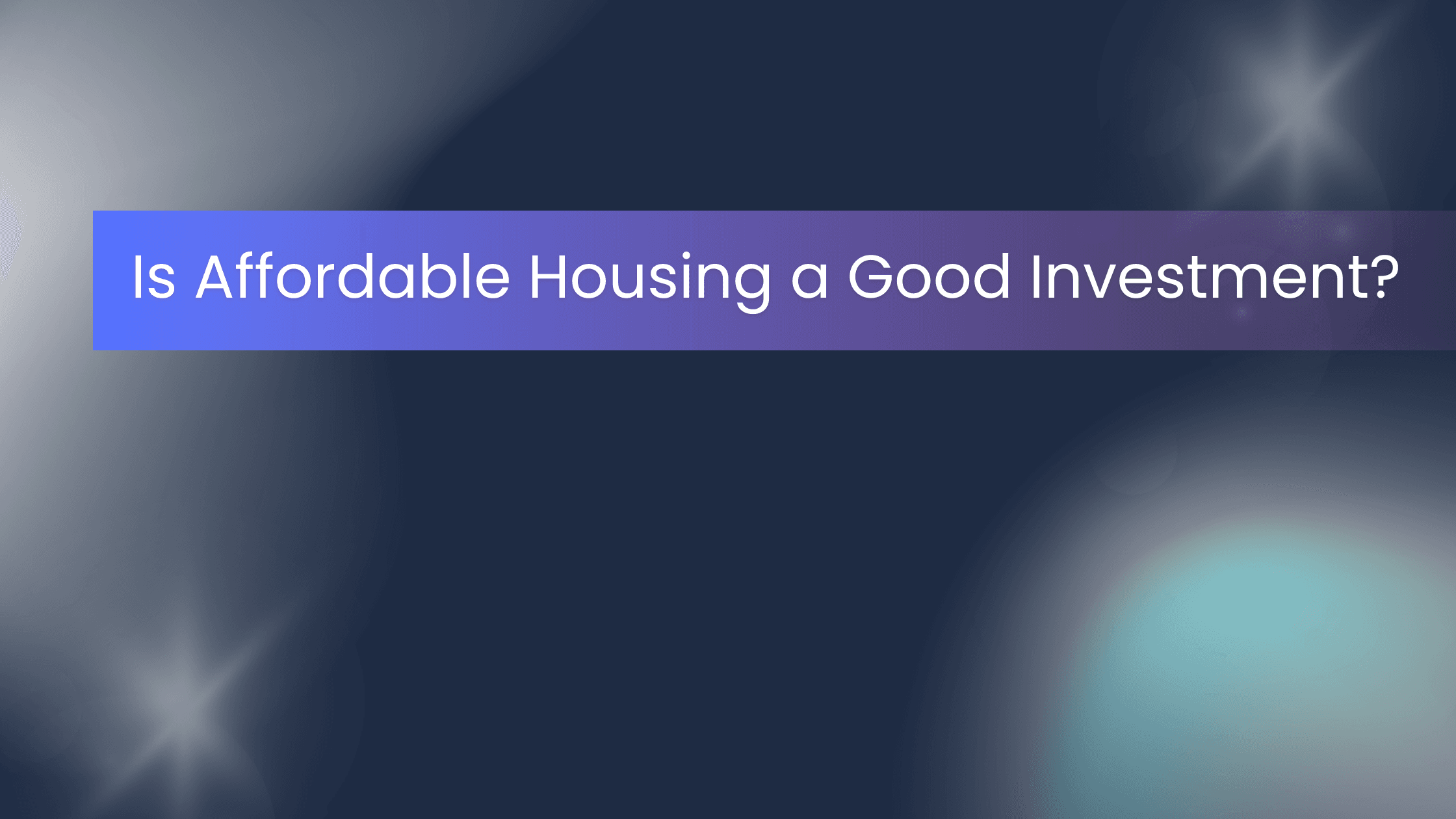 dark image that says "is affordable housing a good investment?"